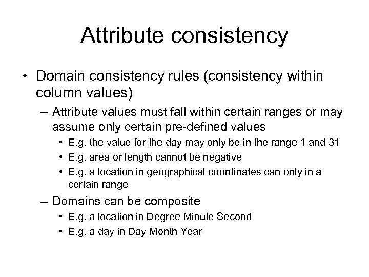 Attribute consistency • Domain consistency rules (consistency within column values) – Attribute values must