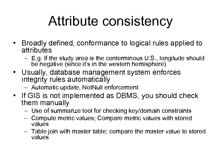 Attribute consistency • Broadly defined, conformance to logical rules applied to attributes – E.