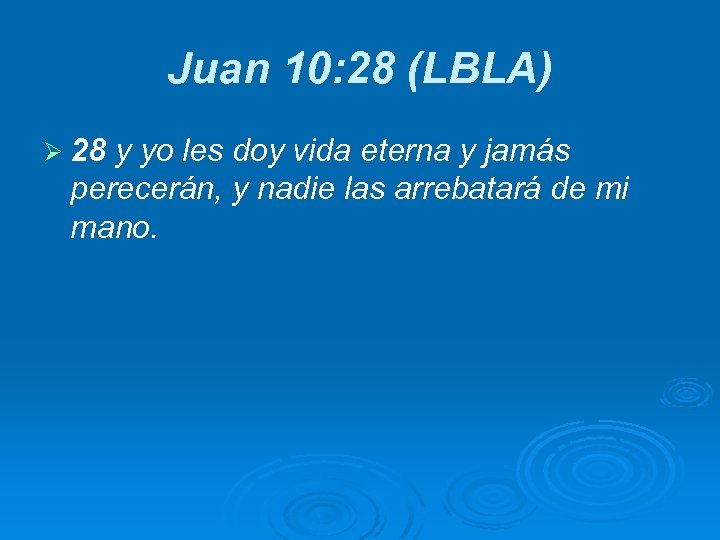 Juan 10: 28 (LBLA) Ø 28 y yo les doy vida eterna y jamás