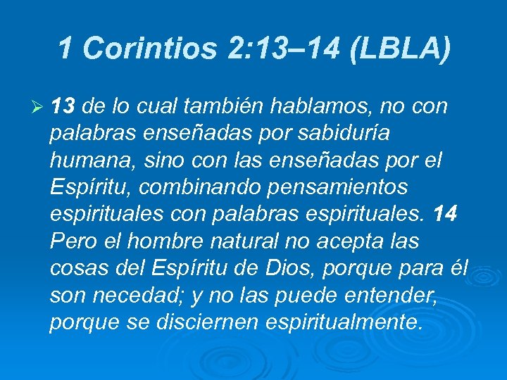 1 Corintios 2: 13– 14 (LBLA) Ø 13 de lo cual también hablamos, no