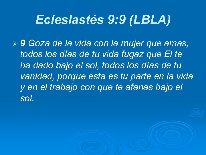 Eclesiastés 9: 9 (LBLA) Ø 9 Goza de la vida con la mujer que