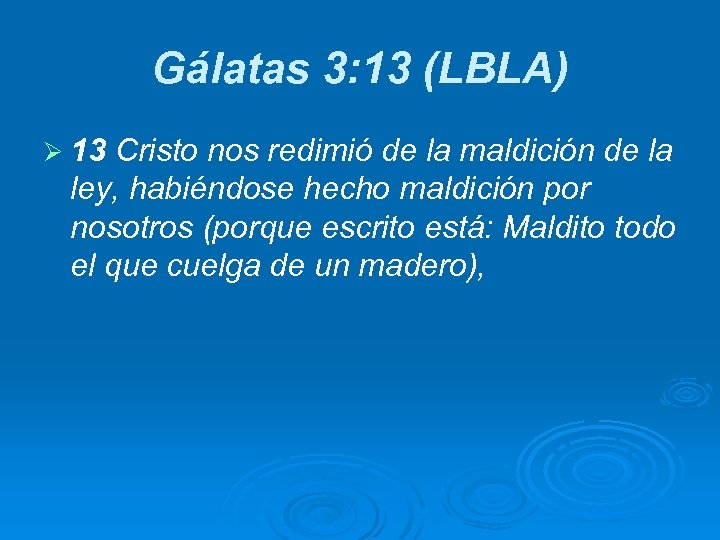 Gálatas 3: 13 (LBLA) Ø 13 Cristo nos redimió de la maldición de la