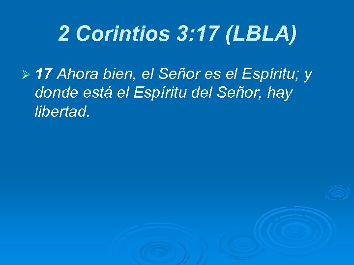 2 Corintios 3: 17 (LBLA) Ø 17 Ahora bien, el Señor es el Espíritu;