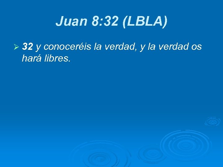 Juan 8: 32 (LBLA) Ø 32 y conoceréis la verdad, y la verdad os