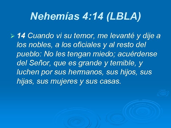 Nehemías 4: 14 (LBLA) Ø 14 Cuando vi su temor, me levanté y dije