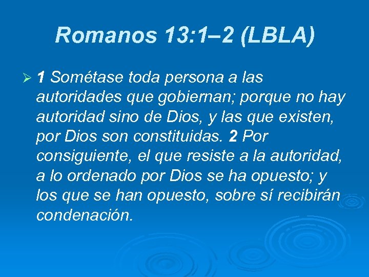 Romanos 13: 1– 2 (LBLA) Ø 1 Sométase toda persona a las autoridades que