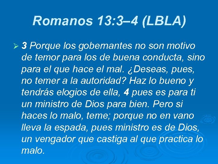 Romanos 13: 3– 4 (LBLA) Ø 3 Porque los gobernantes no son motivo de