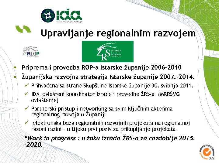 Upravljanje regionalnim razvojem § Priprema i provedba ROP-a Istarske županije 2006 -2010 § Županijska
