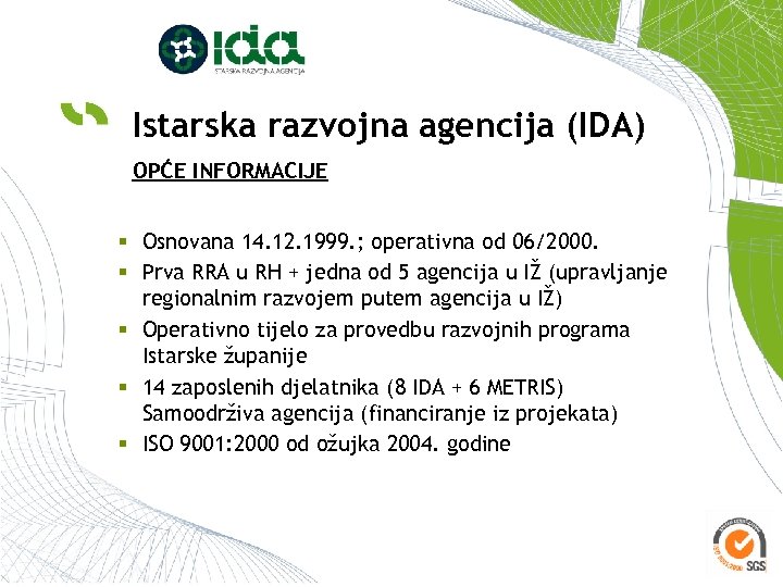 Istarska razvojna agencija (IDA) OPĆE INFORMACIJE § Osnovana 14. 12. 1999. ; operativna od