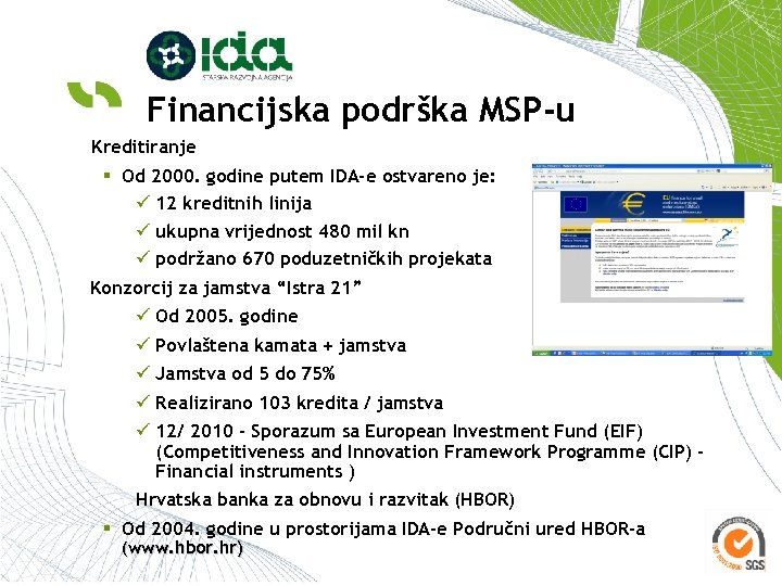 Financijska podrška MSP-u Kreditiranje § Od 2000. godine putem IDA-e ostvareno je: ü 12
