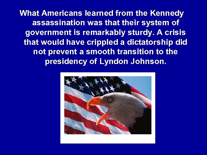 What Americans learned from the Kennedy assassination was that their system of government is