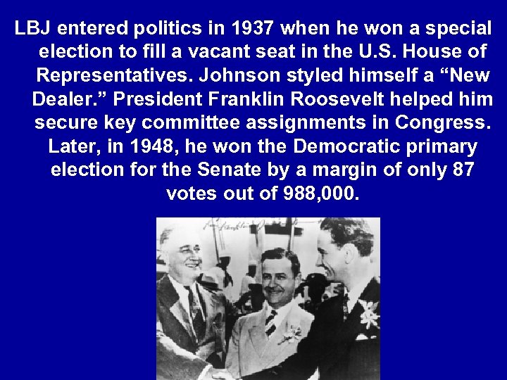 LBJ entered politics in 1937 when he won a special election to fill a