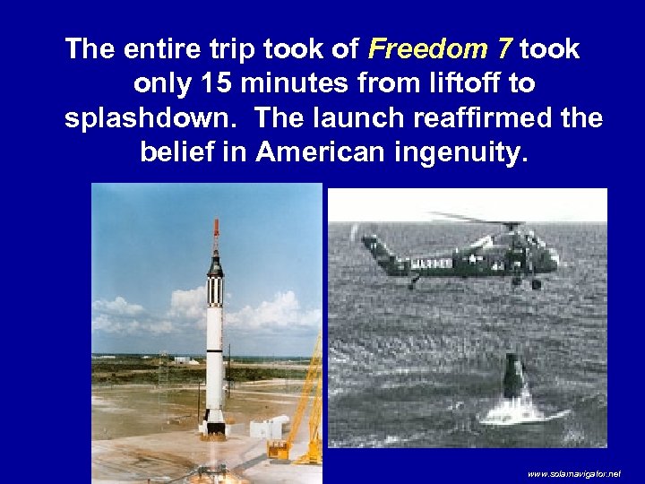 The entire trip took of Freedom 7 took only 15 minutes from liftoff to