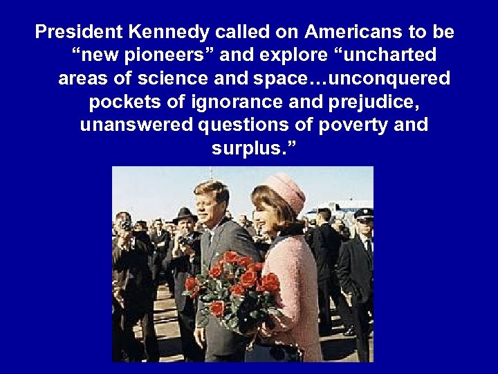 President Kennedy called on Americans to be “new pioneers” and explore “uncharted areas of