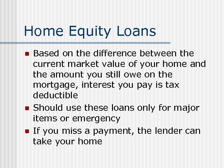 Home Equity Loans n n n Based on the difference between the current market