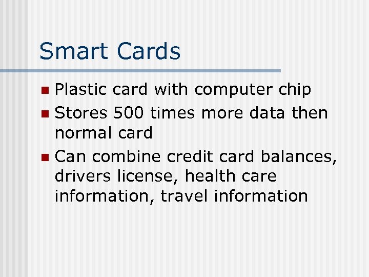 Smart Cards Plastic card with computer chip n Stores 500 times more data then