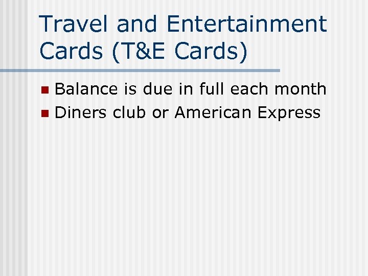 Travel and Entertainment Cards (T&E Cards) Balance is due in full each month n