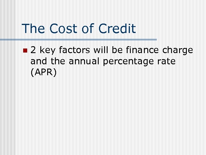 The Cost of Credit n 2 key factors will be finance charge and the