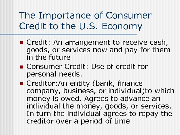 The Importance of Consumer Credit to the U. S. Economy n n n Credit: