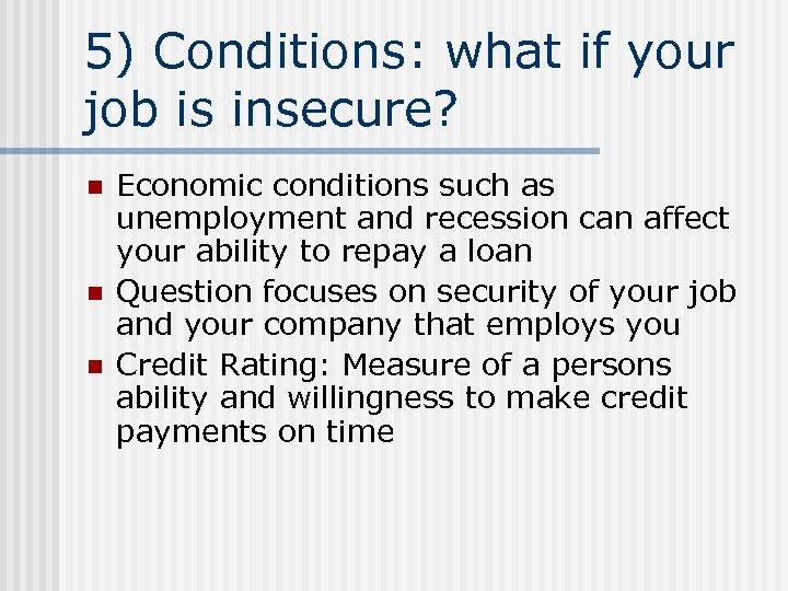 5) Conditions: what if your job is insecure? n n n Economic conditions such