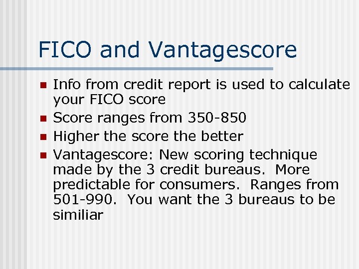 FICO and Vantagescore n n Info from credit report is used to calculate your