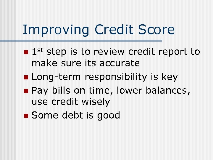 Improving Credit Score 1 st step is to review credit report to make sure