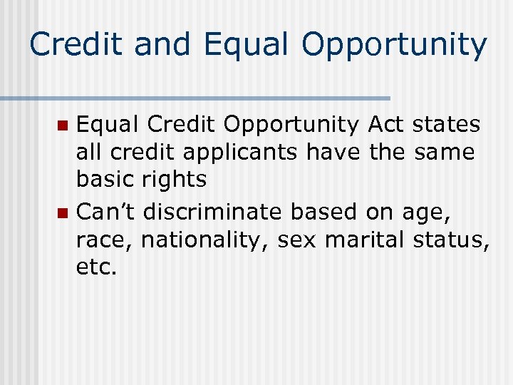Credit and Equal Opportunity Equal Credit Opportunity Act states all credit applicants have the