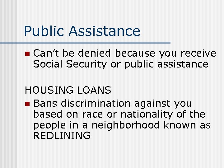Public Assistance n Can’t be denied because you receive Social Security or public assistance