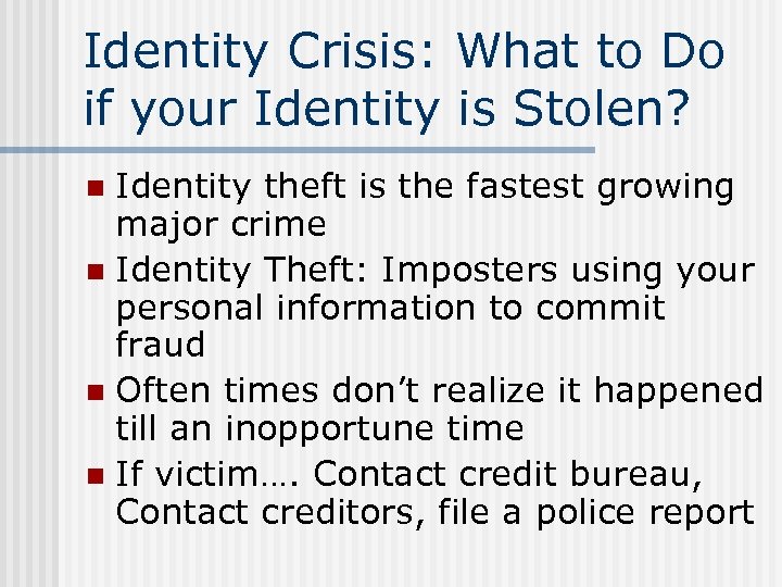 Identity Crisis: What to Do if your Identity is Stolen? Identity theft is the