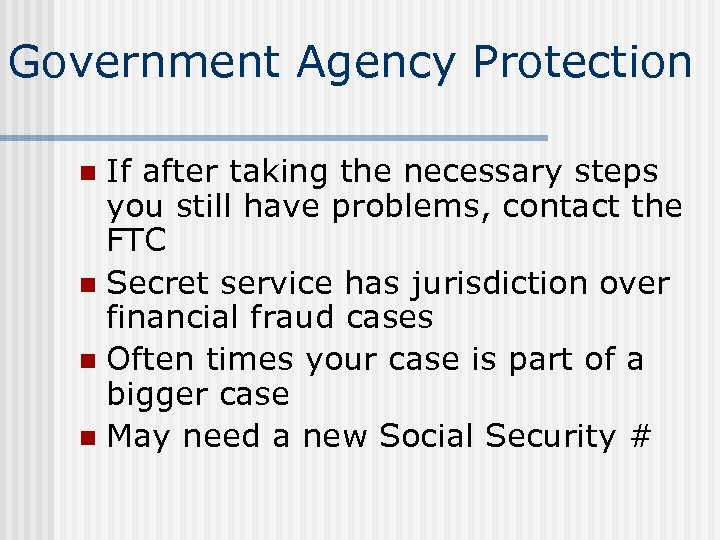 Government Agency Protection If after taking the necessary steps you still have problems, contact