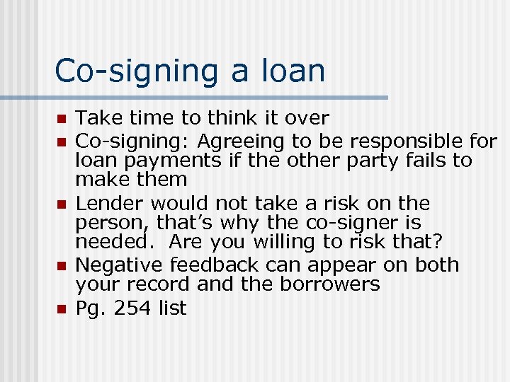 Co-signing a loan n n Take time to think it over Co-signing: Agreeing to