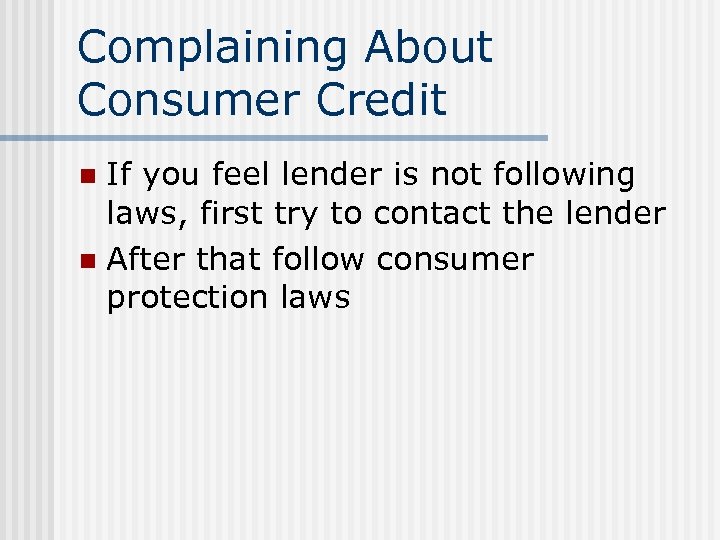 Complaining About Consumer Credit If you feel lender is not following laws, first try