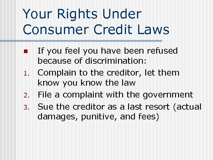 Your Rights Under Consumer Credit Laws n 1. 2. 3. If you feel you