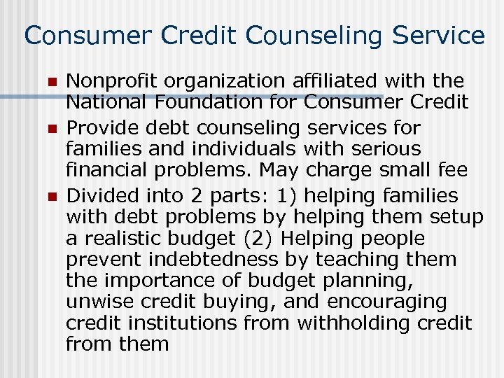 Consumer Credit Counseling Service n n n Nonprofit organization affiliated with the National Foundation