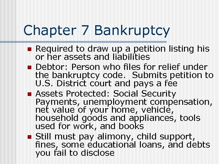 Chapter 7 Bankruptcy n n Required to draw up a petition listing his or