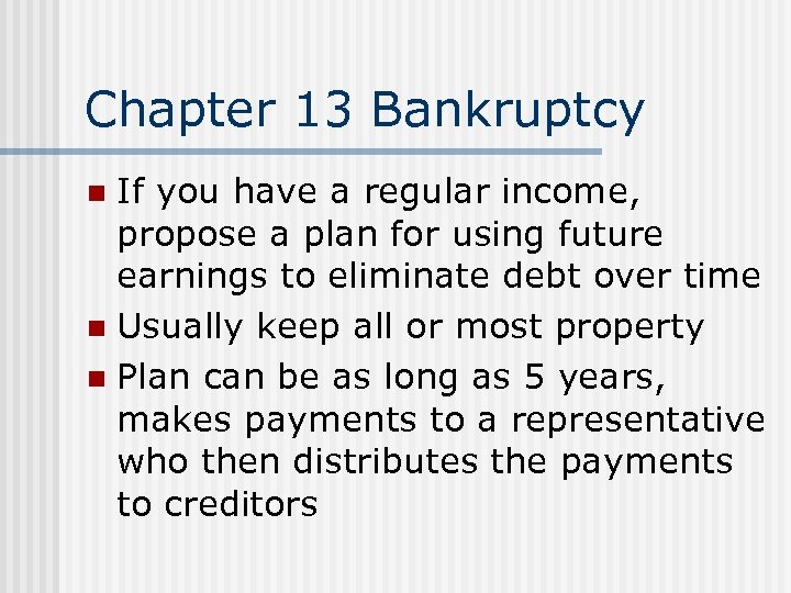 Chapter 13 Bankruptcy If you have a regular income, propose a plan for using