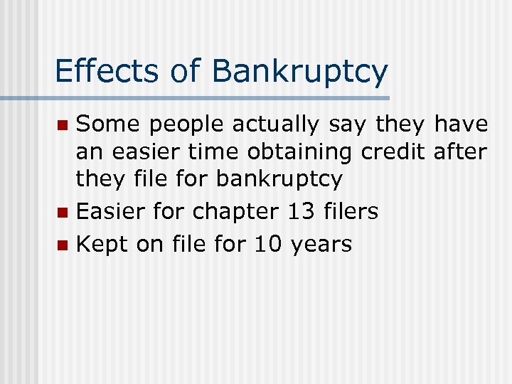Effects of Bankruptcy Some people actually say they have an easier time obtaining credit