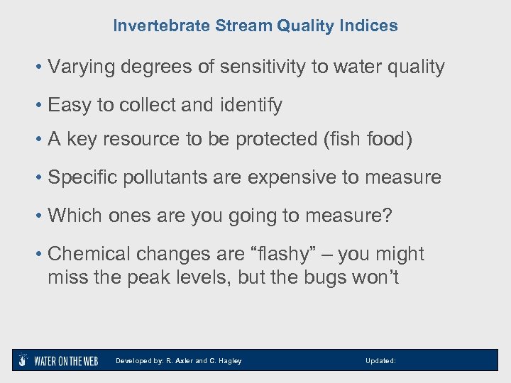Invertebrate Stream Quality Indices • Varying degrees of sensitivity to water quality • Easy