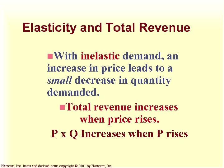 Elasticity and Total Revenue n. With inelastic demand, an increase in price leads to