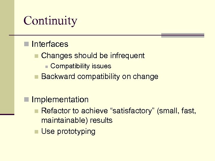 Continuity n Interfaces n Changes should be infrequent n n Compatibility issues Backward compatibility