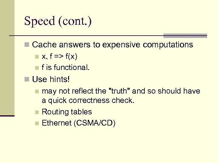 Speed (cont. ) n Cache answers to expensive computations n x, f => f(x)