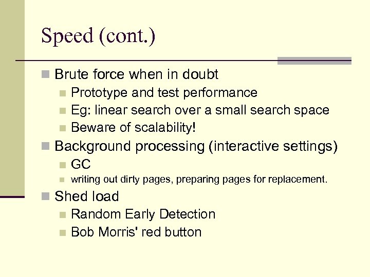 Speed (cont. ) n Brute force when in doubt n Prototype and test performance