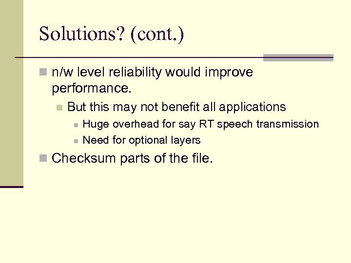 Solutions? (cont. ) n n/w level reliability would improve performance. n But this may