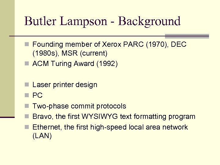 Butler Lampson - Background n Founding member of Xerox PARC (1970), DEC (1980 s),