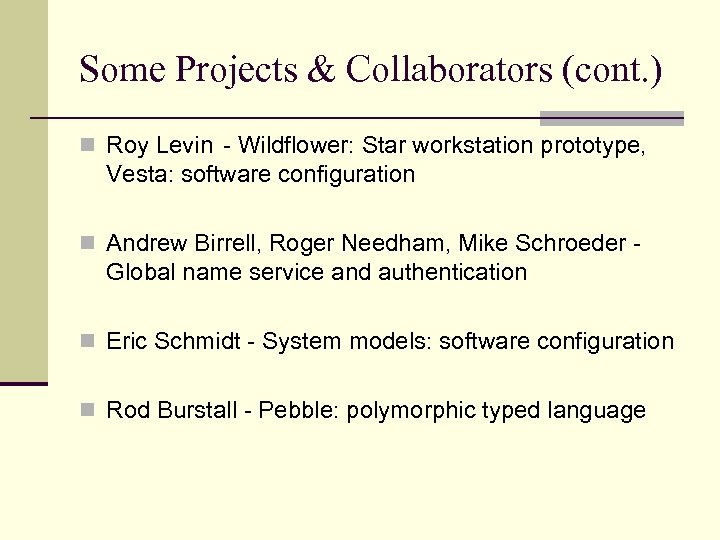 Some Projects & Collaborators (cont. ) n Roy Levin - Wildflower: Star workstation prototype,