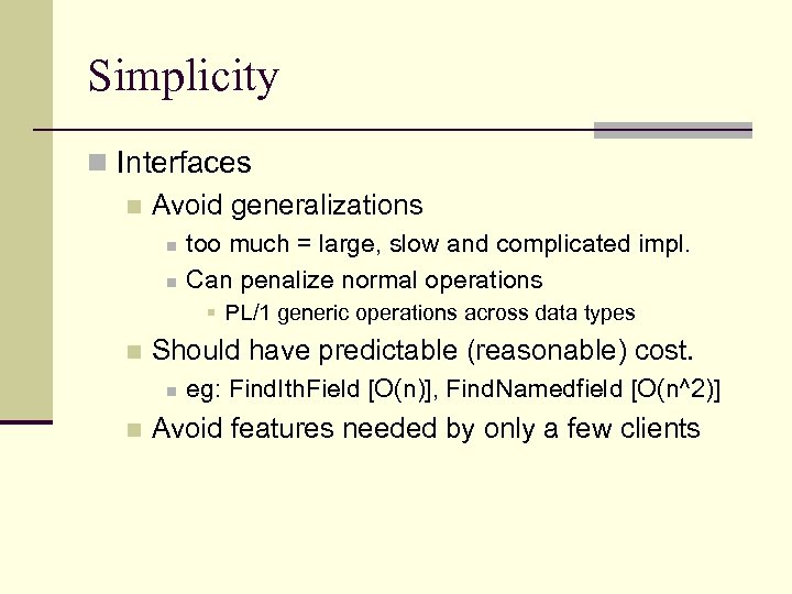 Simplicity n Interfaces n Avoid generalizations n n too much = large, slow and