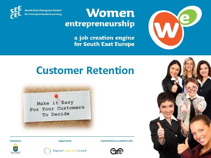 Customer Retention Financed by Supported by Implemented in cooperation with 