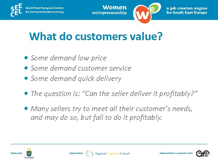 What do customers value? Some demand low price Some demand customer service Some demand
