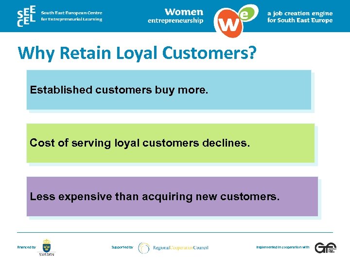 Why Retain Loyal Customers? Established customers buy more. Cost of serving loyal customers declines.