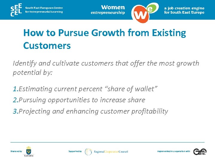 How to Pursue Growth from Existing Customers Identify and cultivate customers that offer the